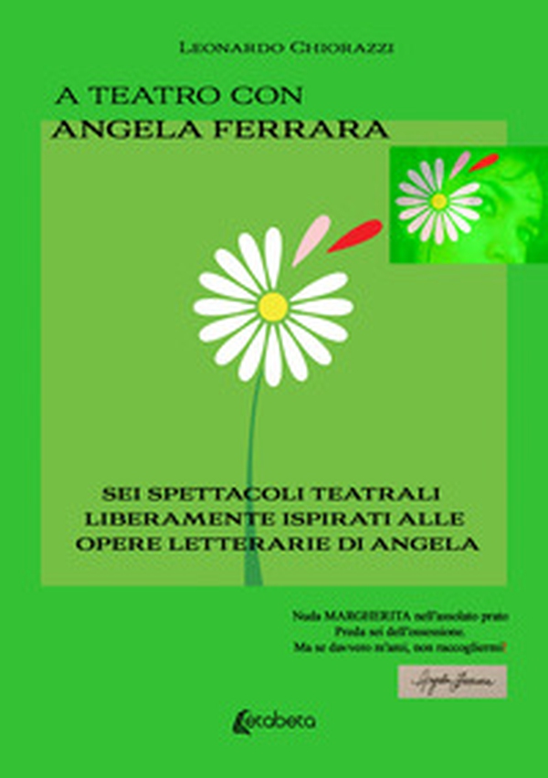 A teatro con Angela Ferrara. Sei spettacoli teatrali liberamente ispirati alle opere letterarie di Angela - Librerie.coop A teatro con Angela Ferrara. Sei spettacoli teatrali liberamente ispirati alle opere letterarie di Angela - Librerie.coop