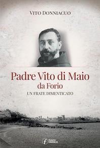 Padre Vito di Maio da Forio. Un frate dimenticato - Librerie.coop Padre Vito di Maio da Forio. Un frate dimenticato - Librerie.coop
