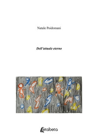 Dell'attuale eterno - Librerie.coop