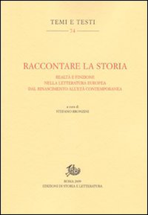 Raccontare la storia. Realtà e finzione nella letteratura europea dal Rinascimento all'età contemporanea - Librerie.coop Raccontare la storia. Realtà e finzione nella letteratura europea dal Rinascimento all'età contemporanea - Librerie.coop
