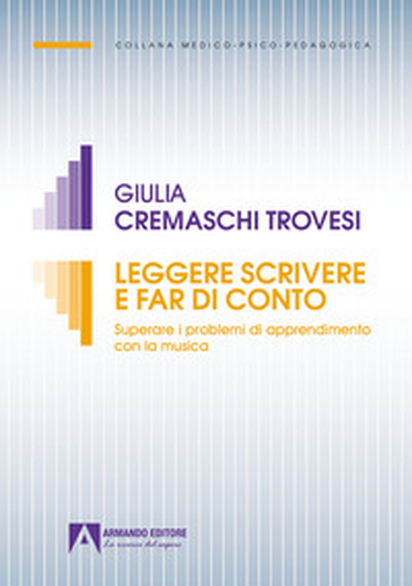 Leggere scrivere e far di conto. Superare i problemi di apprendimento con la musica - Librerie.coop Leggere scrivere e far di conto. Superare i problemi di apprendimento con la musica - Librerie.coop
