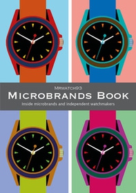 Microbrands book. Inside microbrands and independent watchmakers - Librerie.coop