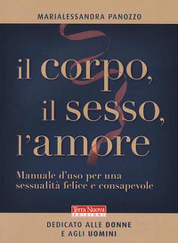 Il corpo, il sesso, l'amore. Manuale d'uso per una sessualità felice e consapevole - Librerie.coop Il corpo, il sesso, l'amore. Manuale d'uso per una sessualità felice e consapevole - Librerie.coop