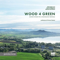 Wood 4 green. Strategie integrate per la rigenerazione territoriale - Librerie.coop