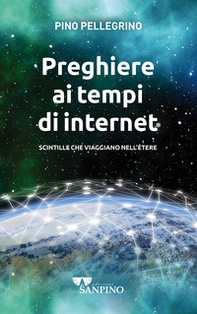 Preghiere ai tempi di internet. Scintille che viaggiano nell'ètere - Librerie.coop