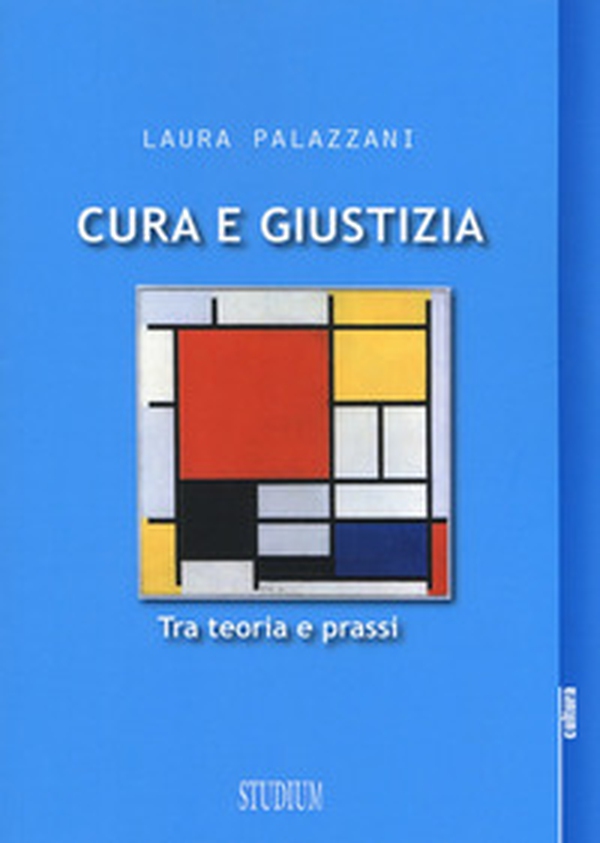 Cura e giustizia. Tra teoria e prassi - Librerie.coop Cura e giustizia. Tra teoria e prassi - Librerie.coop