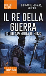 Il re della guerra. L'aquila perduta di Roma - Librerie.coop Il re della guerra. L'aquila perduta di Roma - Librerie.coop
