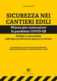 Sicurezza nei cantieri edili. Misure per contrastare la pandemia COVID-19. Obblighi e responsabilità delle figure professionali operanti in cantiere - Librerie.coop