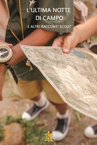 L'ultima notte di campo e altri racconti Scout - Librerie.coop