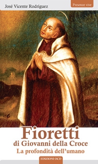 Fioretti di Giovanni della Croce. La profondità dell'umano - Librerie.coop
