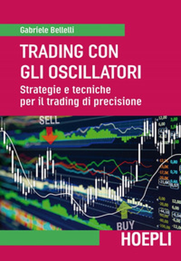 Trading con gli oscillatori. Strategie e tecniche per il trading di precisione - Librerie.coop Trading con gli oscillatori. Strategie e tecniche per il trading di precisione - Librerie.coop