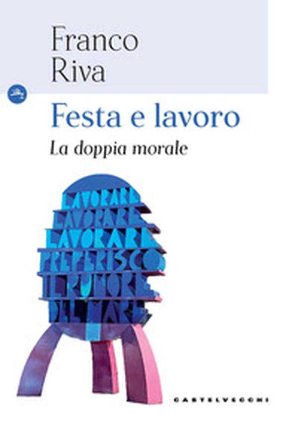Festa e lavoro. La doppia morale - Librerie.coop Festa e lavoro. La doppia morale - Librerie.coop