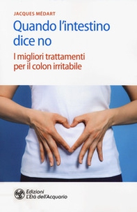 Quando l'intestino dice no. I migliori trattamenti per il colon irritabile - Librerie.coop