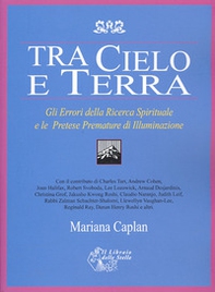Tra cielo e terra. Gli errori della ricerca spirituale e le pretese premature di illuminazione - Librerie.coop