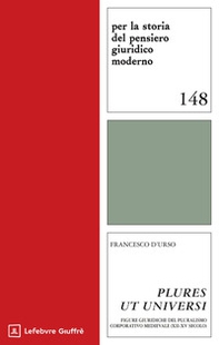«Plures ut universi». Figure giuridiche del pluralismo corporativo medievale (XII-XV secolo) - Librerie.coop