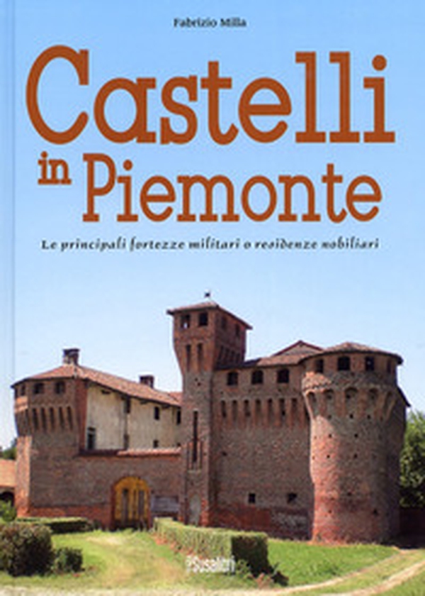 Castelli in Piemonte. Le principali fortezze militari o residenze nobiliari - Librerie.coop Castelli in Piemonte. Le principali fortezze militari o residenze nobiliari - Librerie.coop