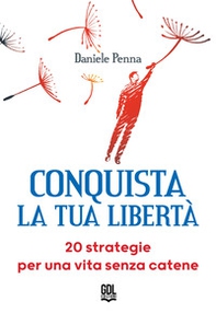 Conquista la tua libertà. 20 strategie per una vita senza catene - Librerie.coop Conquista la tua libertà. 20 strategie per una vita senza catene - Librerie.coop