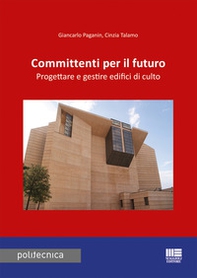 Committenti per il futuro. Progettare e gestire edifici di culto - Librerie.coop
