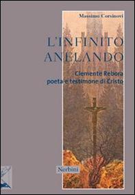 L'infinito anelando. Clemente Rebora poeta e testimone di Cristo - Librerie.coop