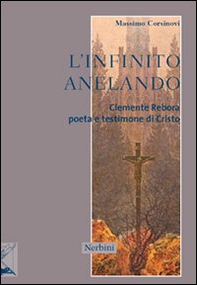 L'infinito anelando. Clemente Rebora poeta e testimone di Cristo - Librerie.coop L'infinito anelando. Clemente Rebora poeta e testimone di Cristo - Librerie.coop