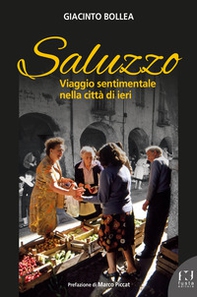 Saluzzo. Viaggio sentimentale nella città di ieri - Librerie.coop