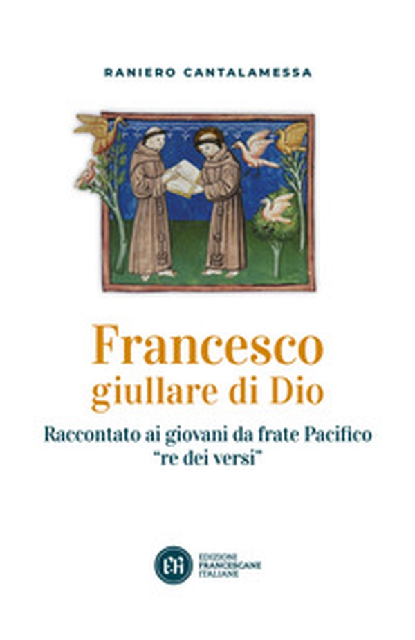 Francesco giullare di Dio. Raccontato ai giovani da frate Pacifico «re dei versi». Con lettera di papa Francesco - Librerie.coop Francesco giullare di Dio. Raccontato ai giovani da frate Pacifico «re dei versi». Con lettera di papa Francesco - Librerie.coop