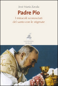 Padre Pio. I miracoli sconosciuti del santo con le stigmate - Librerie.coop Padre Pio. I miracoli sconosciuti del santo con le stigmate - Librerie.coop