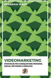 Videomarketing. Strategie per conquistare persone, social network e mercato - Librerie.coop