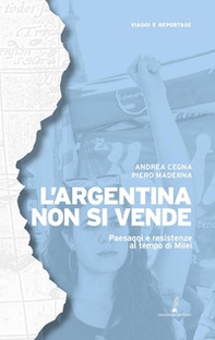 L'Argentina non si vende. Paesaggi e resistenze al tempo di Milei - Librerie.coop L'Argentina non si vende. Paesaggi e resistenze al tempo di Milei - Librerie.coop