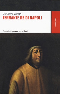 Ferrante re di Napoli. Quando il potere era al Sud - Librerie.coop