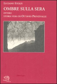 Ombre sulla sera. Ovvero storia vera di Ottavio Prinzivalle - Librerie.coop