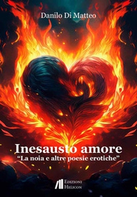 Inesausto amore. La noia e altre poesie erotiche - Librerie.coop
