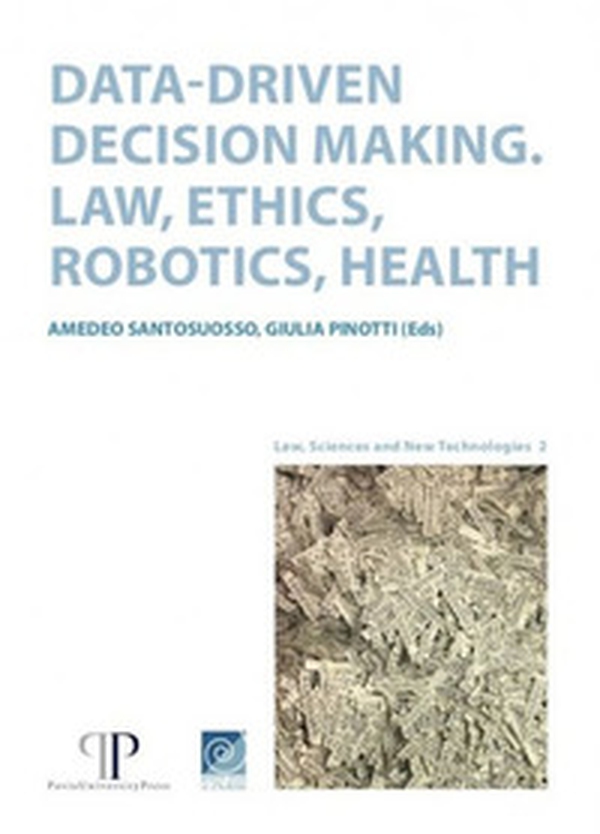Data-driven decision making. Law, ethics, robotics, health - Librerie.coop Data-driven decision making. Law, ethics, robotics, health - Librerie.coop