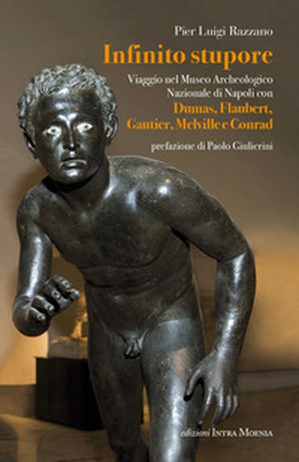 Infinito stupore. Viaggio nel Museo Archeologico Nazionale di Napoli con Dumas, Flaubert, Gautier, Melville e Conrad - Librerie.coop Infinito stupore. Viaggio nel Museo Archeologico Nazionale di Napoli con Dumas, Flaubert, Gautier, Melville e Conrad - Librerie.coop