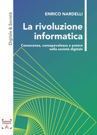 La rivoluzione informatica. Conoscenza, consapevolezza e potere nella società digitale - Librerie.coop