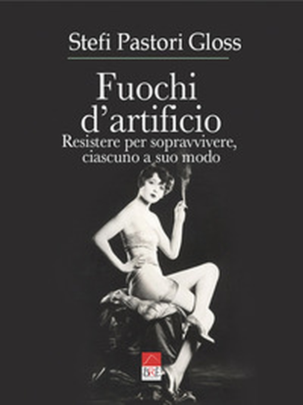 Fuochi d'artificio. Resistere per sopravvivere, ciascuno a suo modo - Librerie.coop Fuochi d'artificio. Resistere per sopravvivere, ciascuno a suo modo - Librerie.coop
