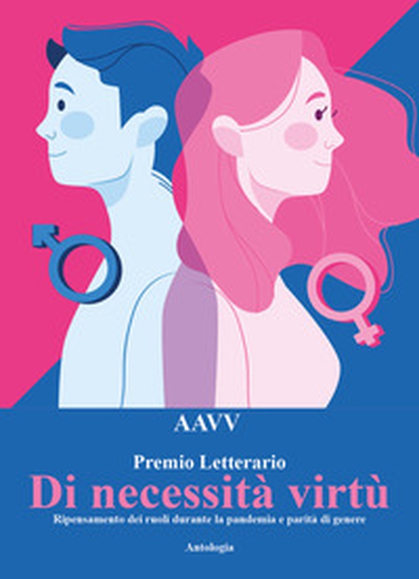 Concorso letterario «Di necessità virtù. Ripensamento dei ruoli durante la pandemia e parità di genere» - Librerie.coop Concorso letterario «Di necessità virtù. Ripensamento dei ruoli durante la pandemia e parità di genere» - Librerie.coop