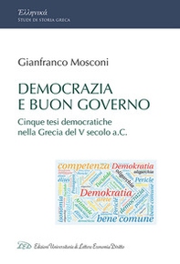 Democrazia e buon governo. Cinque tesi democratiche nella Grecia del V Secolo a.C. - Librerie.coop