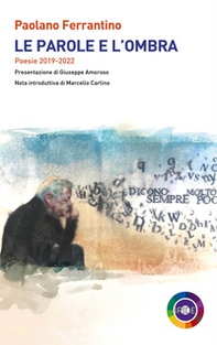 Le parole e l'ombra. Poesie 2019-2022 - Librerie.coop