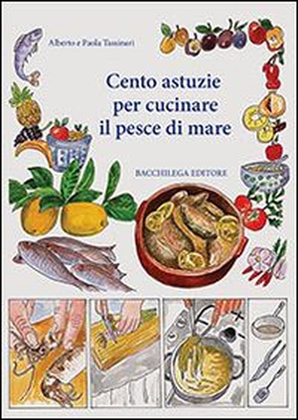Cento astuzie per cucinare il pesce di mare - Librerie.coop Cento astuzie per cucinare il pesce di mare - Librerie.coop
