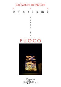 262 Aforismi. Tutto fu fuoco. Tutto tornerà acqua - Librerie.coop 262 Aforismi. Tutto fu fuoco. Tutto tornerà acqua - Librerie.coop