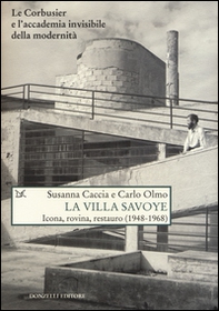 La Villa Savoye. Icona, rovina e restauro (1948-1968) - Librerie.coop La Villa Savoye. Icona, rovina e restauro (1948-1968) - Librerie.coop