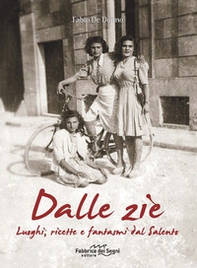 Dalle zie. Luoghi, ricette e fantasmi dal Salento - Librerie.coop