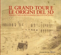 Il Grand tour e le origini del 3D. Viaggio nella fotografia dell'Ottocento - Librerie.coop