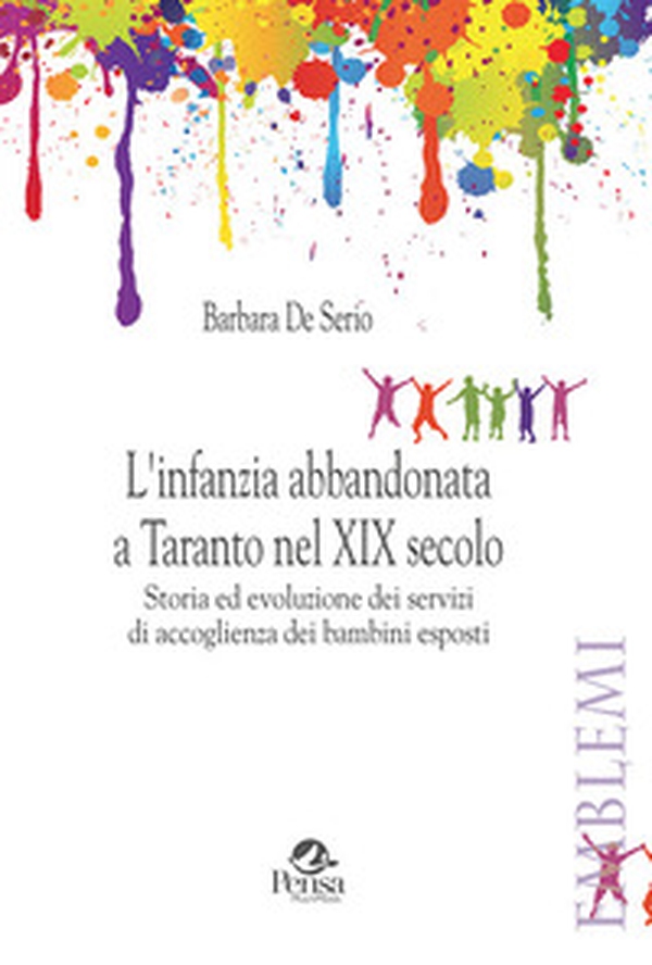 L'infanzia abbandonata a Taranto nel XIX secolo. Storia ed evoluzione dei servizi di accoglienza dei bambini esposti - Librerie.coop L'infanzia abbandonata a Taranto nel XIX secolo. Storia ed evoluzione dei servizi di accoglienza dei bambini esposti - Librerie.coop