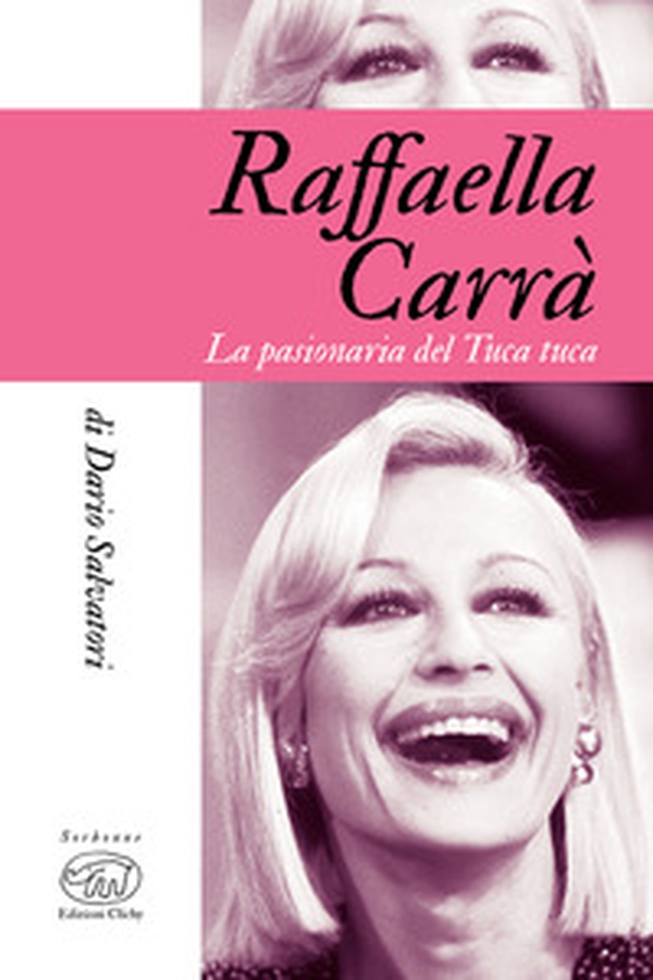 Raffaella Carrà. La pasionaria del tuca-tuca - Librerie.coop Raffaella Carrà. La pasionaria del tuca-tuca - Librerie.coop