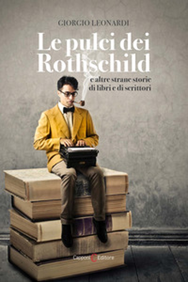 Le pulci dei Rothschild e altre strane storie di libri e di scrittori - Librerie.coop Le pulci dei Rothschild e altre strane storie di libri e di scrittori - Librerie.coop