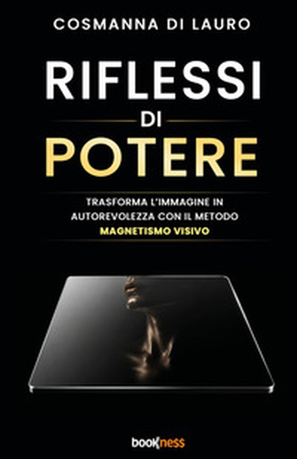 Riflessi di otere. Trasforma l'immagine in autorevolezza con il metodo magntismo visivo - Librerie.coop