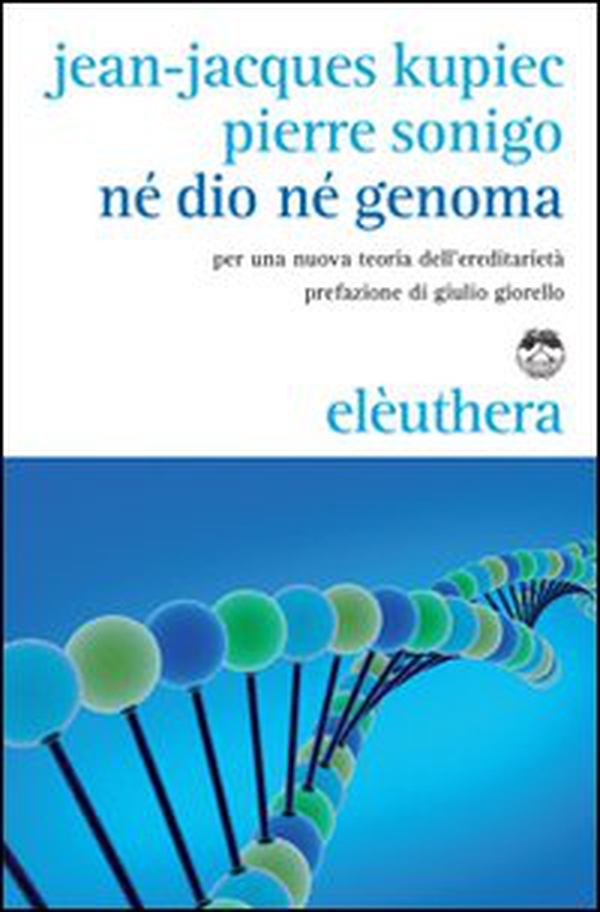 Né Dio né genoma. Per una nuova teoria dell'ereditarietà - Librerie.coop Né Dio né genoma. Per una nuova teoria dell'ereditarietà - Librerie.coop