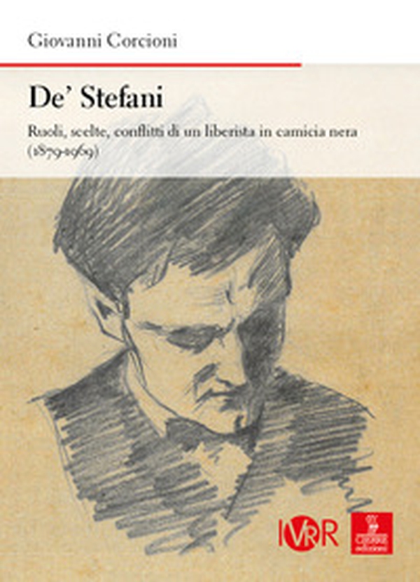 De' Stefani. Ruoli, scelte, conflitti di un liberista in camicia nera (1879-1969) - Librerie.coop